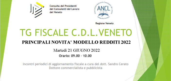TG FISCALE CDL VENETO – PRINCIPALI NOVITA’ MODELLO REDDITI 2022 (1 CFP)